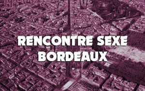 rencontre sexe Bordeaux